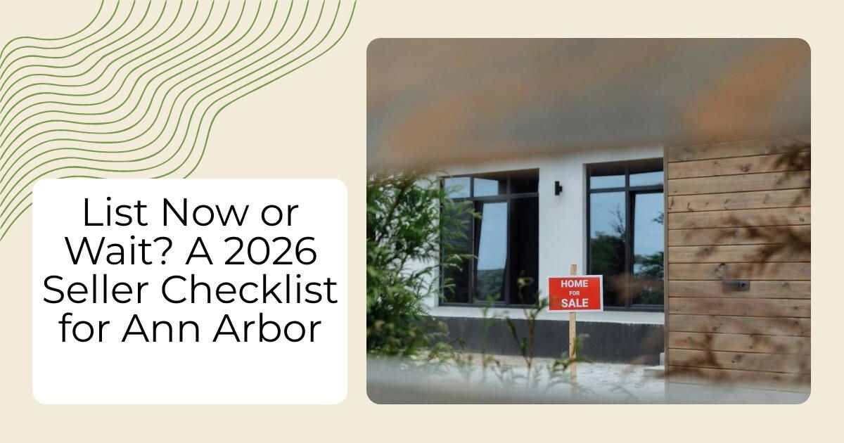 List Now or Wait? A 2026 Seller Checklist for Ann Arbor