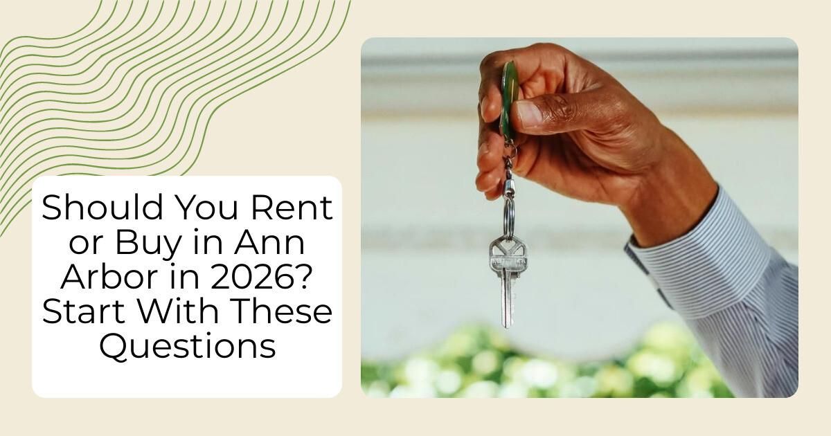 Should You Rent or Buy in Ann Arbor in 2026? Start With These Questions