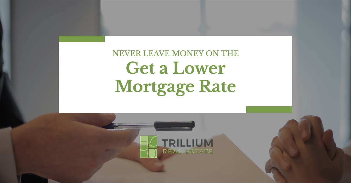 Never Leave Money on the Table: Get a Lower Mortgage Rate