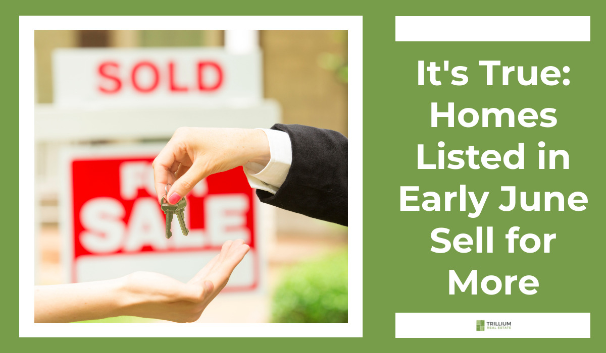 It's True: Home's Listed in June Sell for More