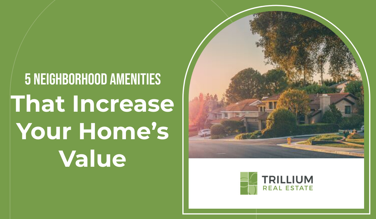 5 Neighborhood Amenities That Increase Your Home’s Value