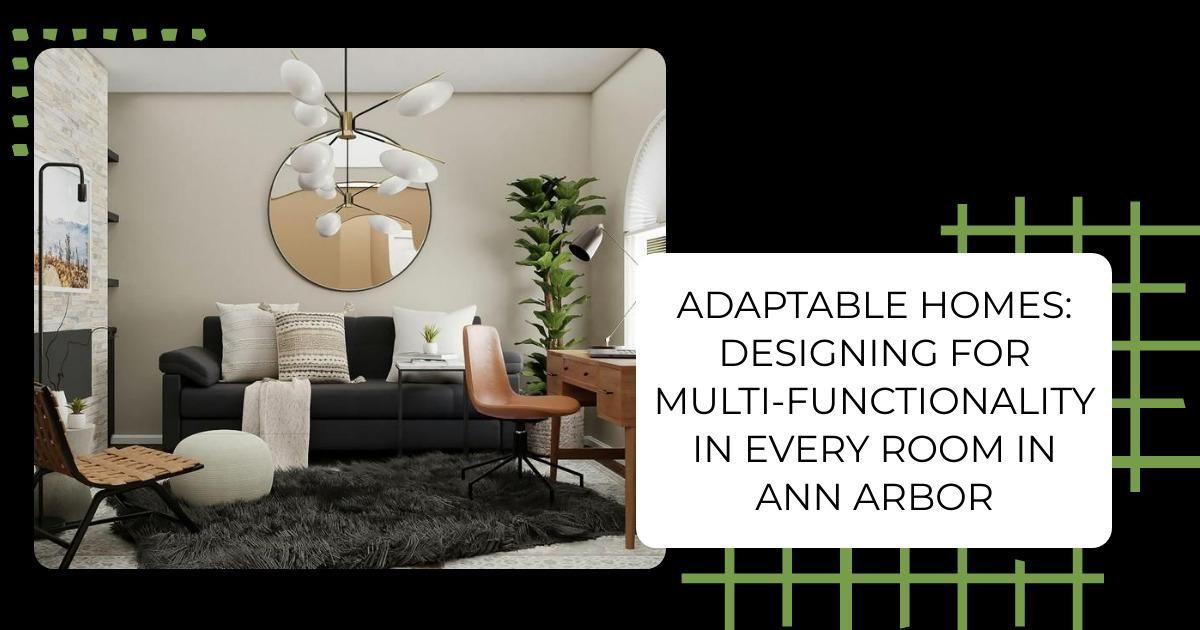 Adaptable Homes: Designing for Multi-Functionality in Every Room in Ann Arbor