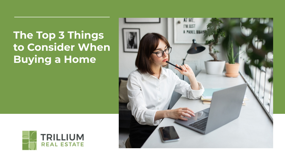 The Top 3 Things to Consider When Buying a Home