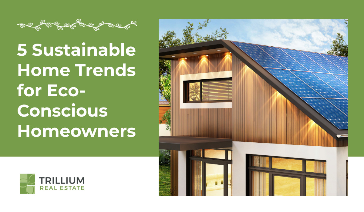 5 Sustainable Home Trends for Eco-Conscious Homeowners