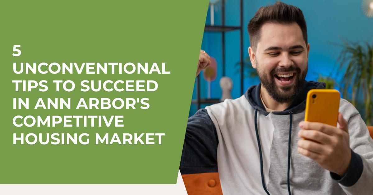 5 Unconventional Tips to Succeed in Ann Arbor's Competitive Housing Market