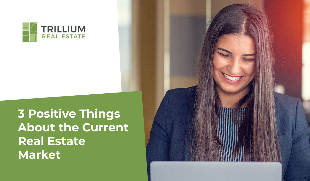 3 Positive Things About the Current Real Estate Market