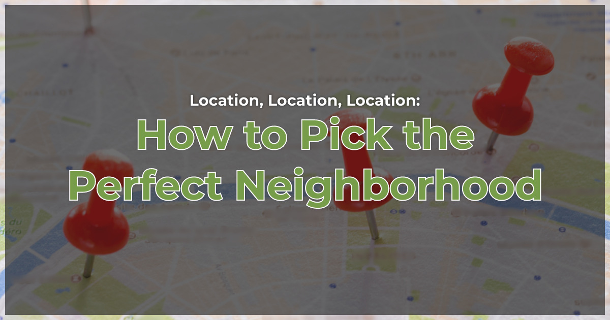 Location, Location, Location: How to Pick the Perfect Neighborhood