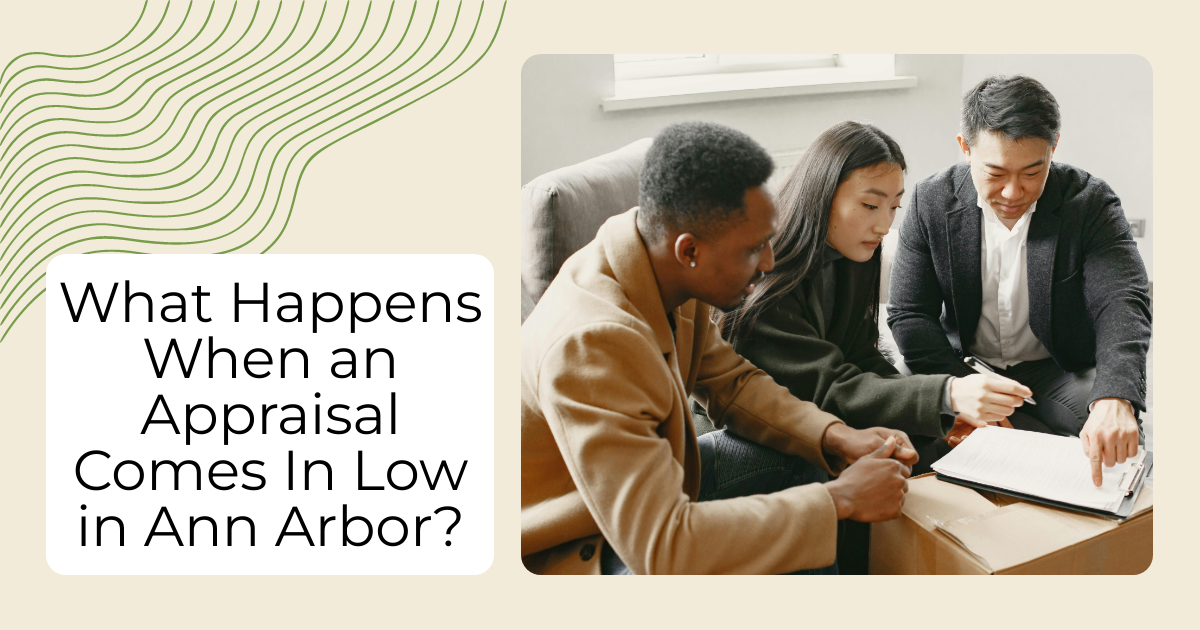 What Happens When an Appraisal Comes In Low in Ann Arbor?