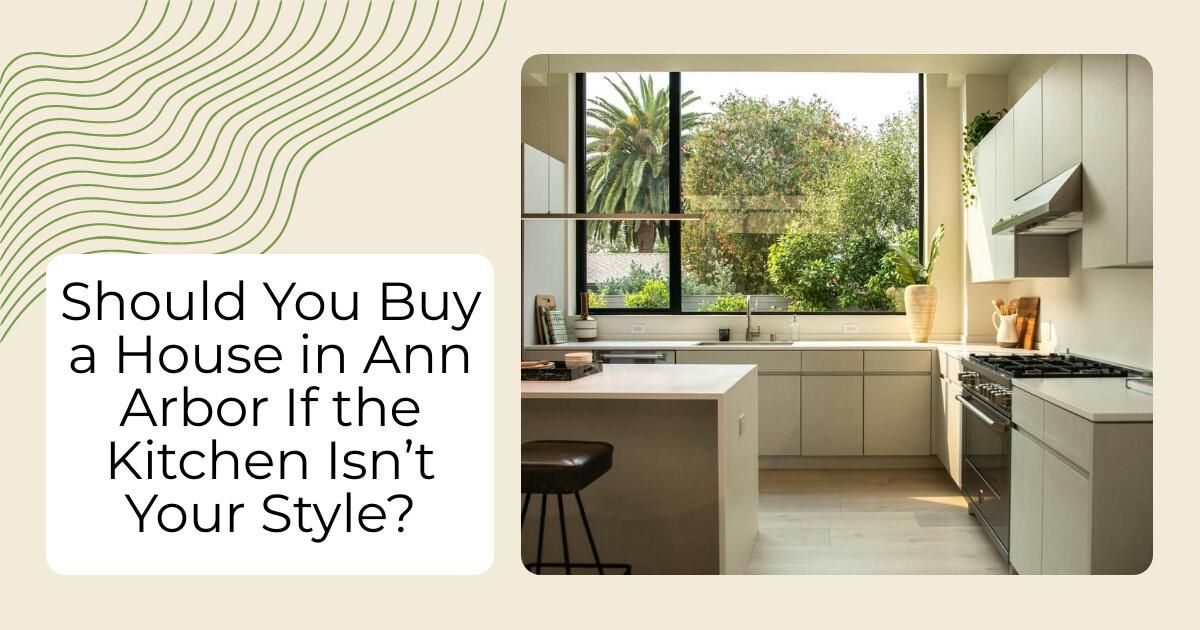Should You Buy a House in Ann Arbor If the Kitchen Isn’t Your Style?
