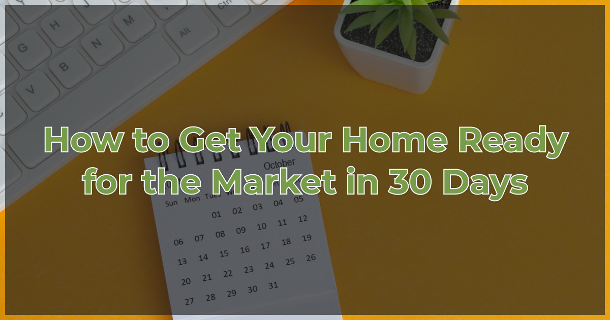How to Get Your Home Ready for the Market in 30 Days
