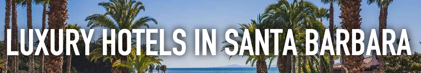 Luxury Hotels in Santa Barbara! header image.