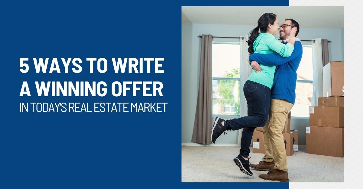 5 Ways to Write a Winning Offer in Today’s Real Estate Market header image.