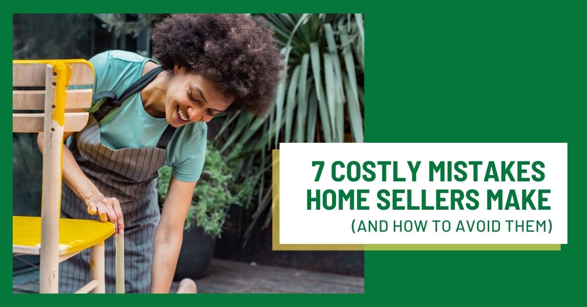7 Costly Mistakes Home Sellers Make (And How to Avoid Them) header image.