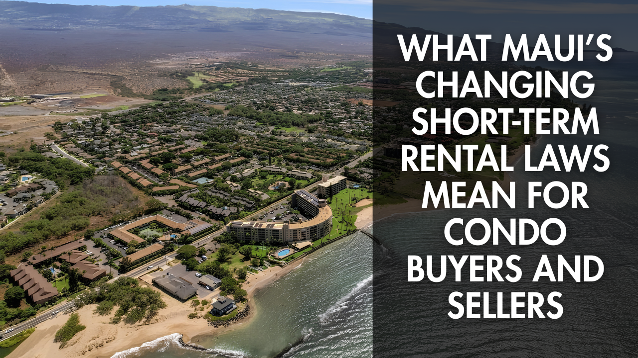 What Maui’s Changing Short-Term Rental Laws Mean for Condo Buyers and Sellers header image.