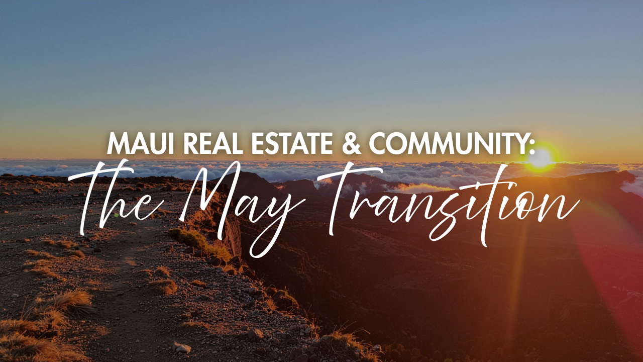 Maui Real Estate & Community: The May Transition header image.