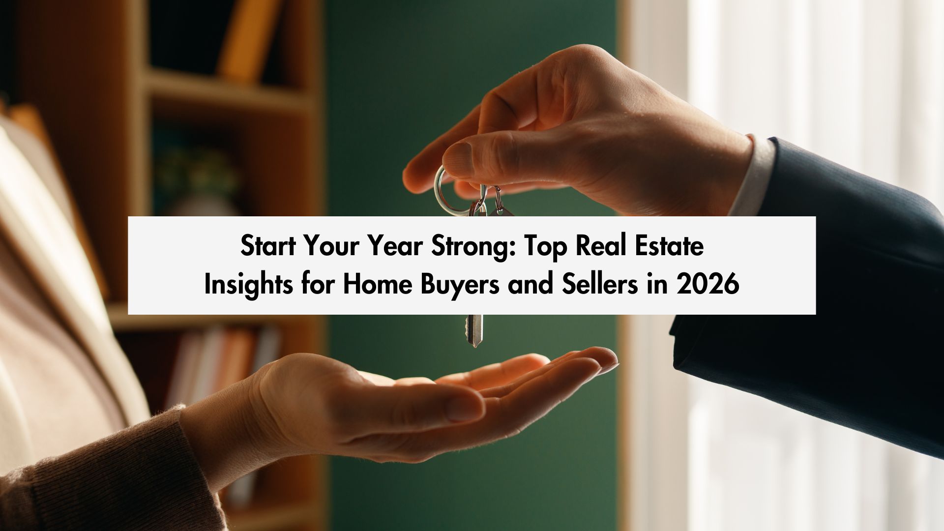 Start Your Year Strong: Top Real Estate Insights for Home Buyers and Sellers in 2026 header image.