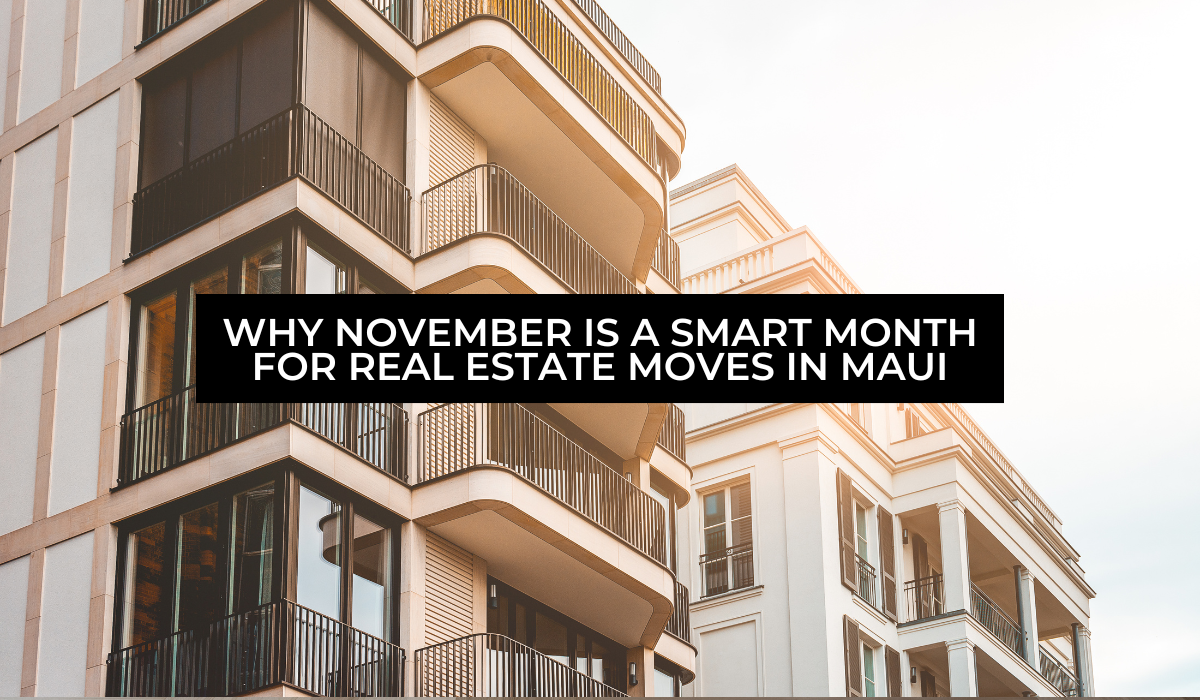 Why November Is a Smart Month for Real Estate Moves in Maui header image.