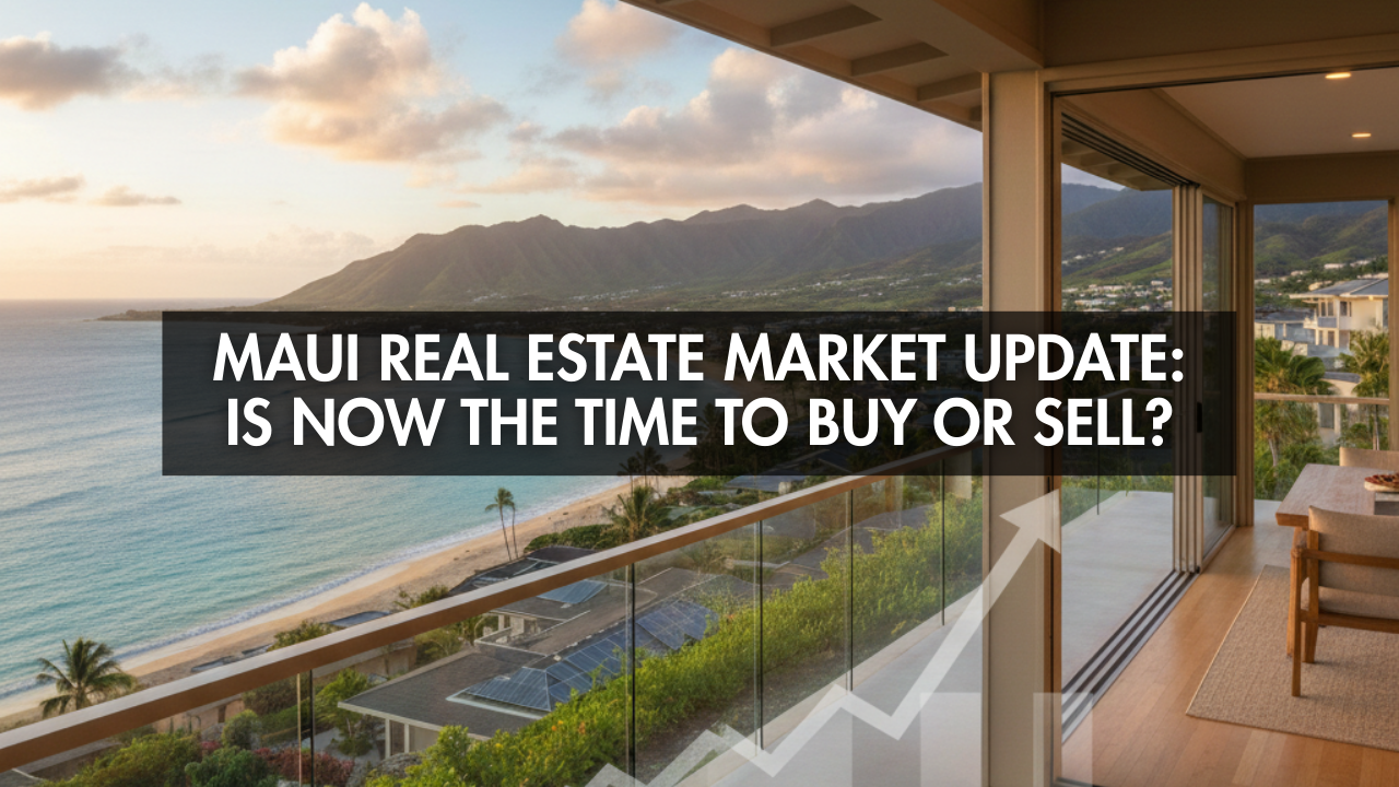 Maui Real Estate Market Update: Is Now the Time to Buy or Sell? (February 2026) header image.