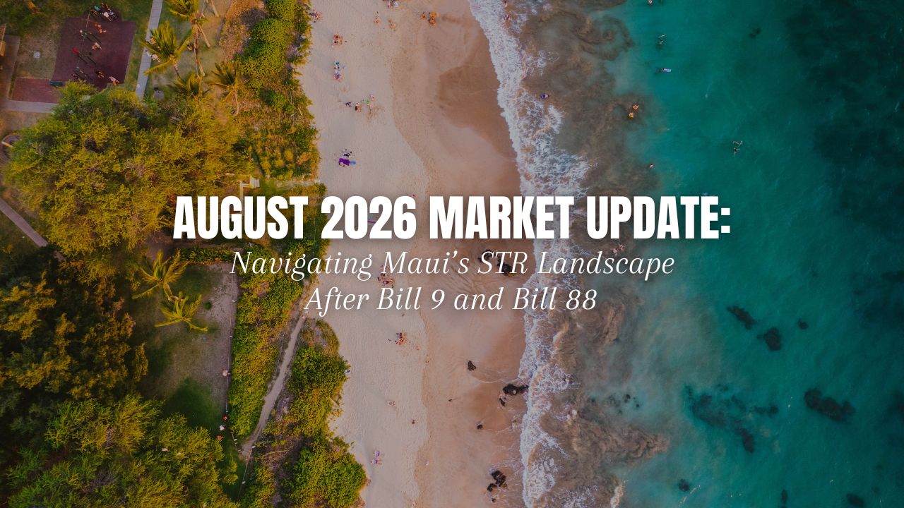 August 2026 Market Update: Navigating Maui’s STR Landscape After Bill 9 and Bill 88 header image.