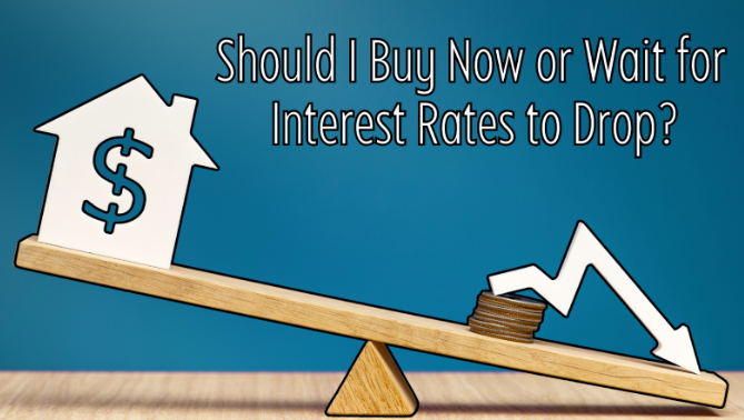 Should I Buy a Home Now or Wait for  Interest Rates to Drop? header image.