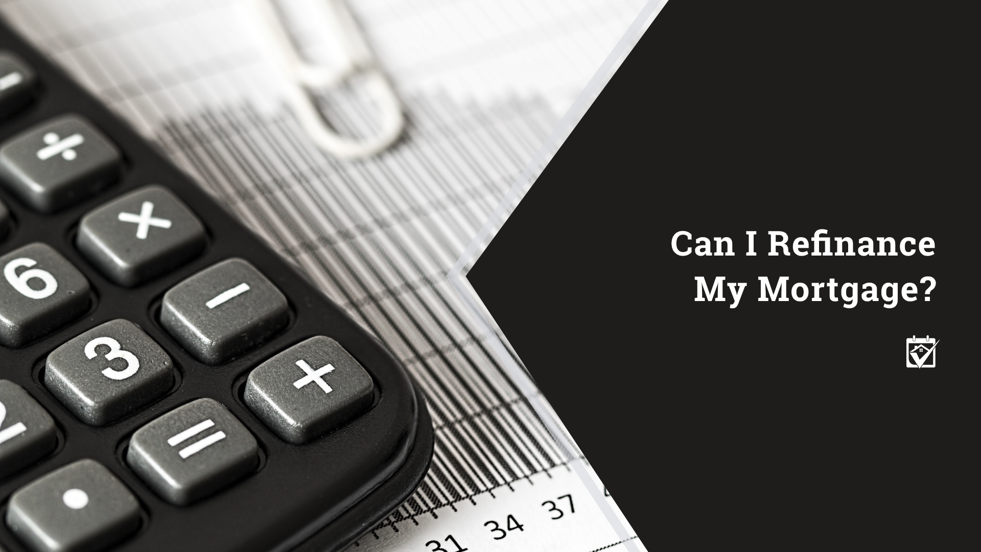Can I Refinance My Mortgage? header image.