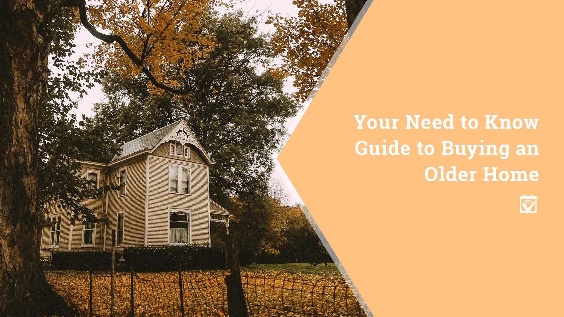 Your Need to Know Guide to Buying an Older Home header image.