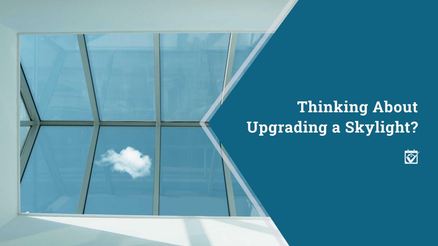 Thinking About Upgrading a Skylight? header image.