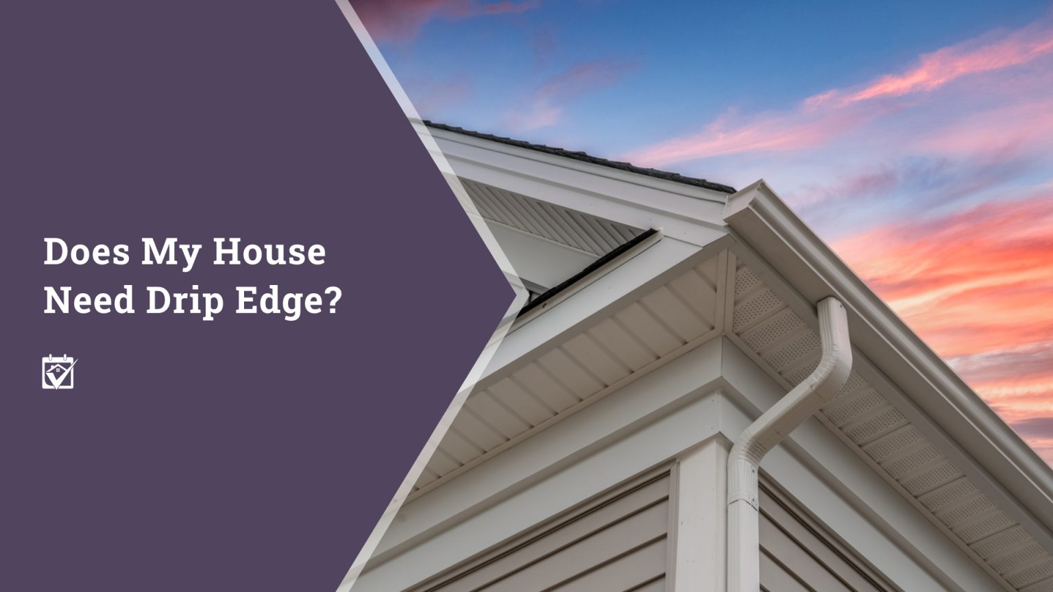 Does My House Need Drip Edge? header image.
