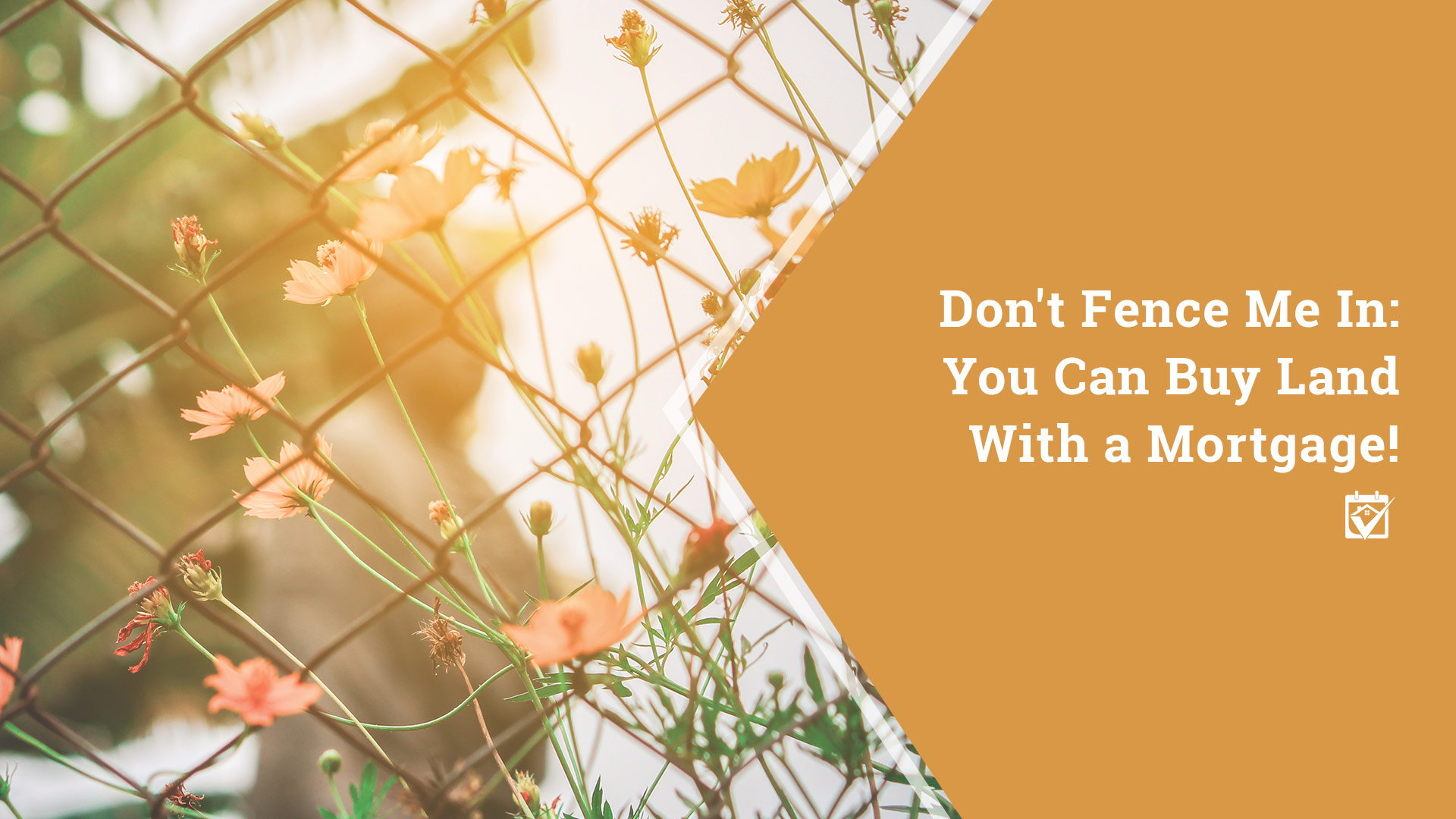 Don’t Fence Me In: You Can Buy Land With a Mortgage! header image.