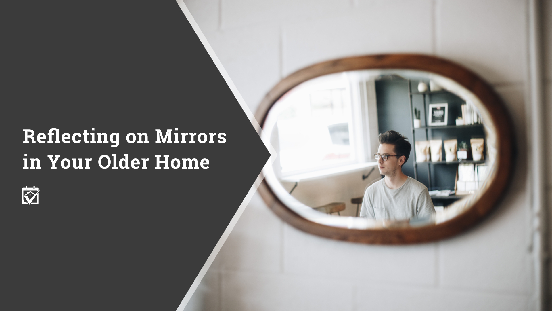 Reflecting on Mirrors in Your Older Home header image.
