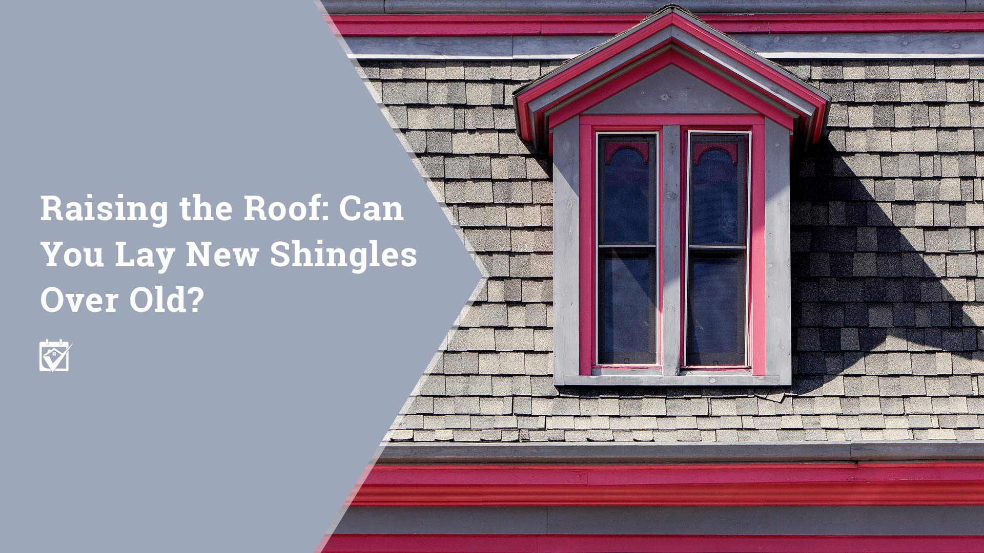 Raising the Roof: Can You Lay New Shingles Over Old? header image.