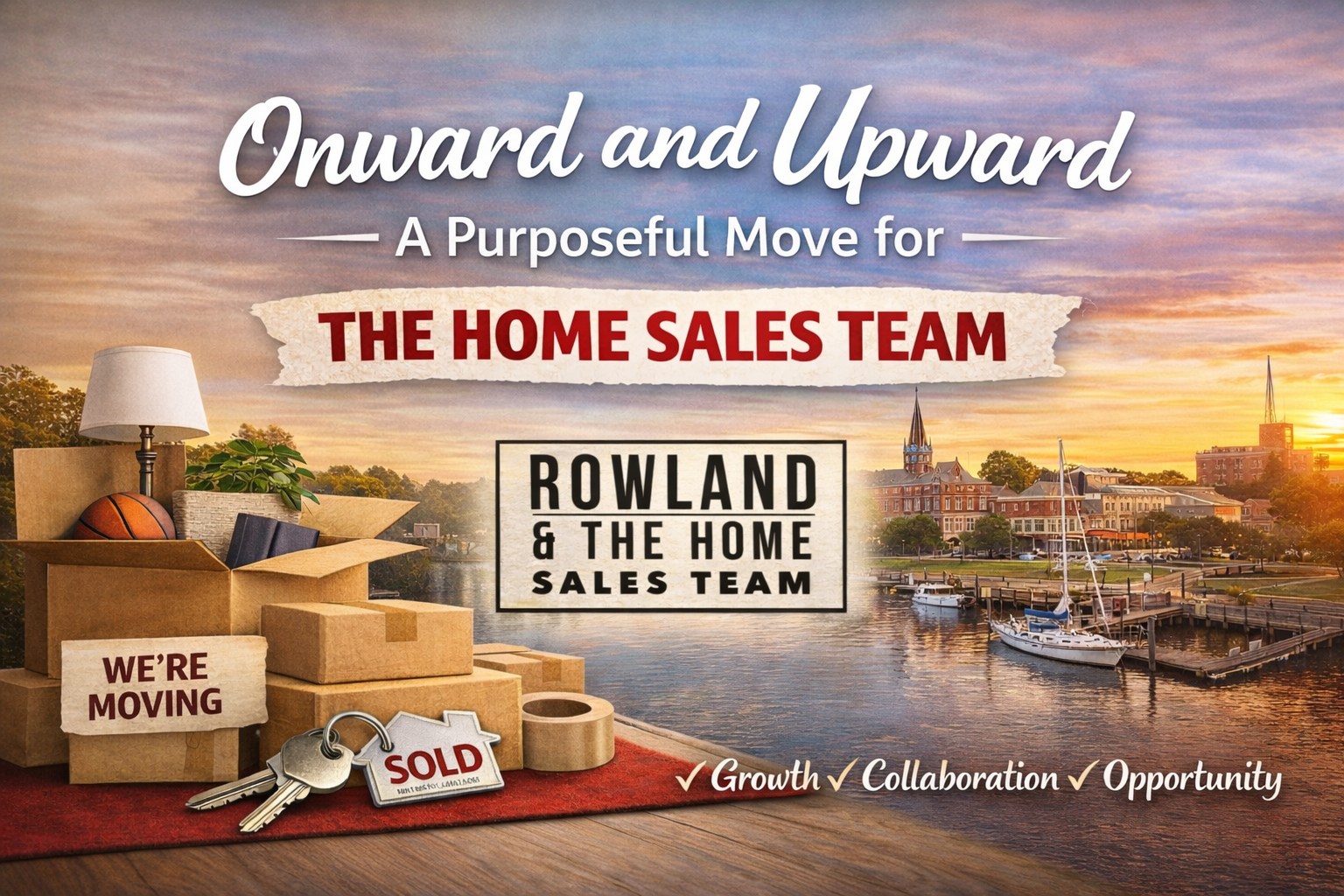 Promotional thumbnail for Rowland & The Home Sales Team announcing a move back to the Keller Williams office, featuring stacked moving boxes, a “We’re Moving” sign, house keys with a sold keychain, the team logo, and a sunset waterfront view of New Bern, North Carolina, with the headline “Onward and Upward: A Purposeful Move for The Home Sales Team” and the words “Growth, Collaboration, Opportunity.”