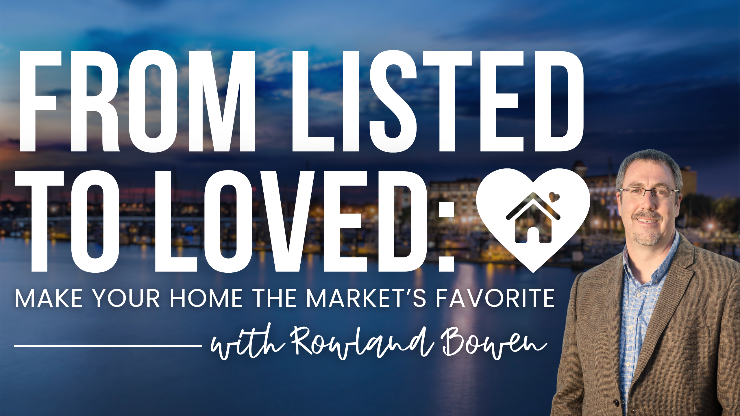 From Listed to Loved: Make Your Home the Market's Favorite header image.