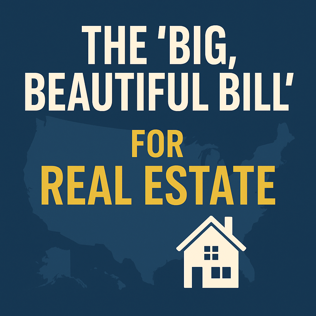 🏛️ The “Big, Beautiful Bill”: Why Real Estate is Cheering While Others Debate header image.