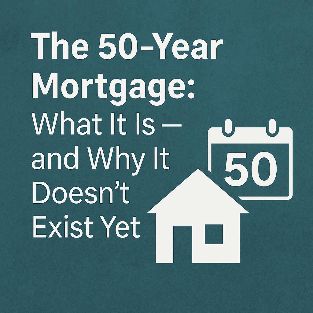 Graphic featuring a white house icon and calendar marked ‘50’ on a teal background with text reading ‘The 50-Year Mortgage: What It Is — and Why It Doesn’t Exist Yet’; representing an educational real estate blog about long-term mortgage options.