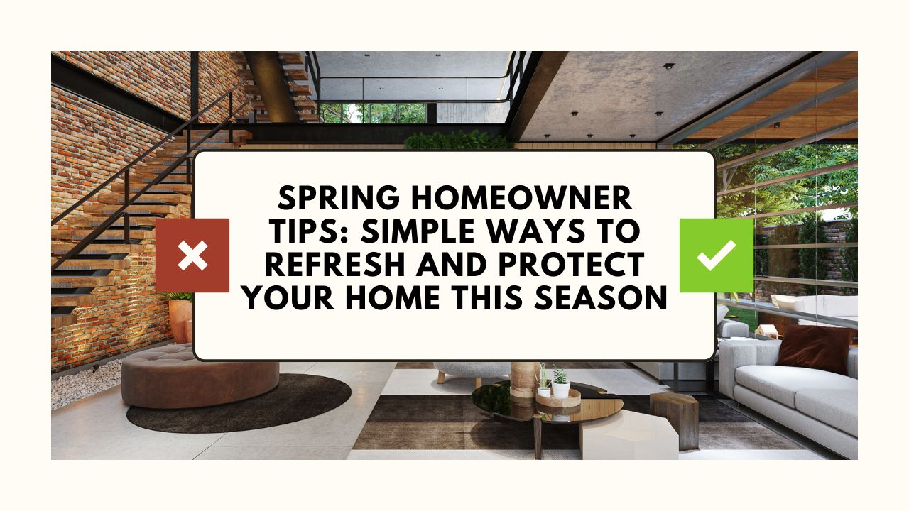 Spring Homeowner Tips: Simple Ways to Refresh and Protect Your Home This Season header image.
