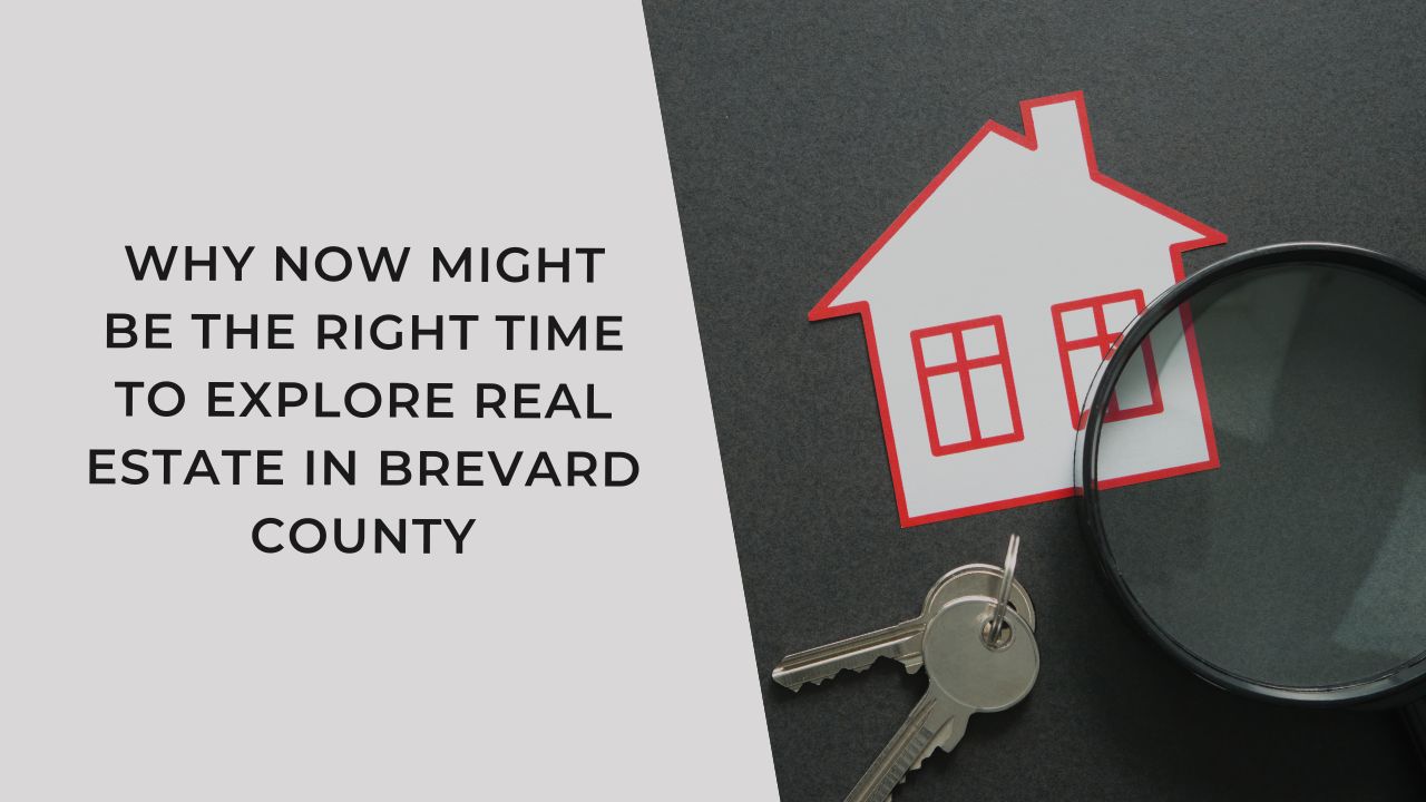 Why Now Might Be the Right Time to Explore Real Estate in Brevard County header image.