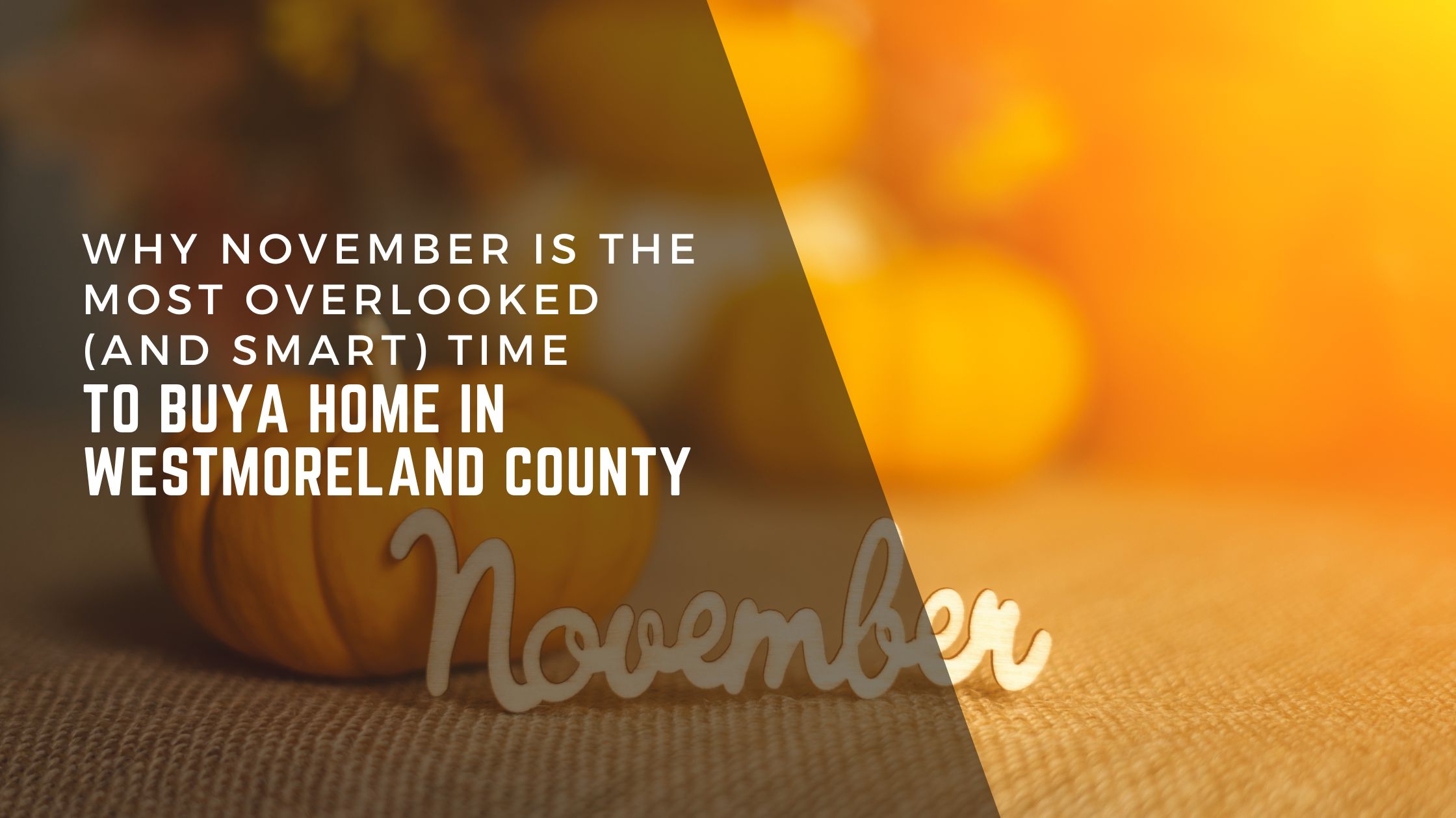 Why November Is the Most Overlooked (and Smart) Time to Buy a Home in Westmoreland County