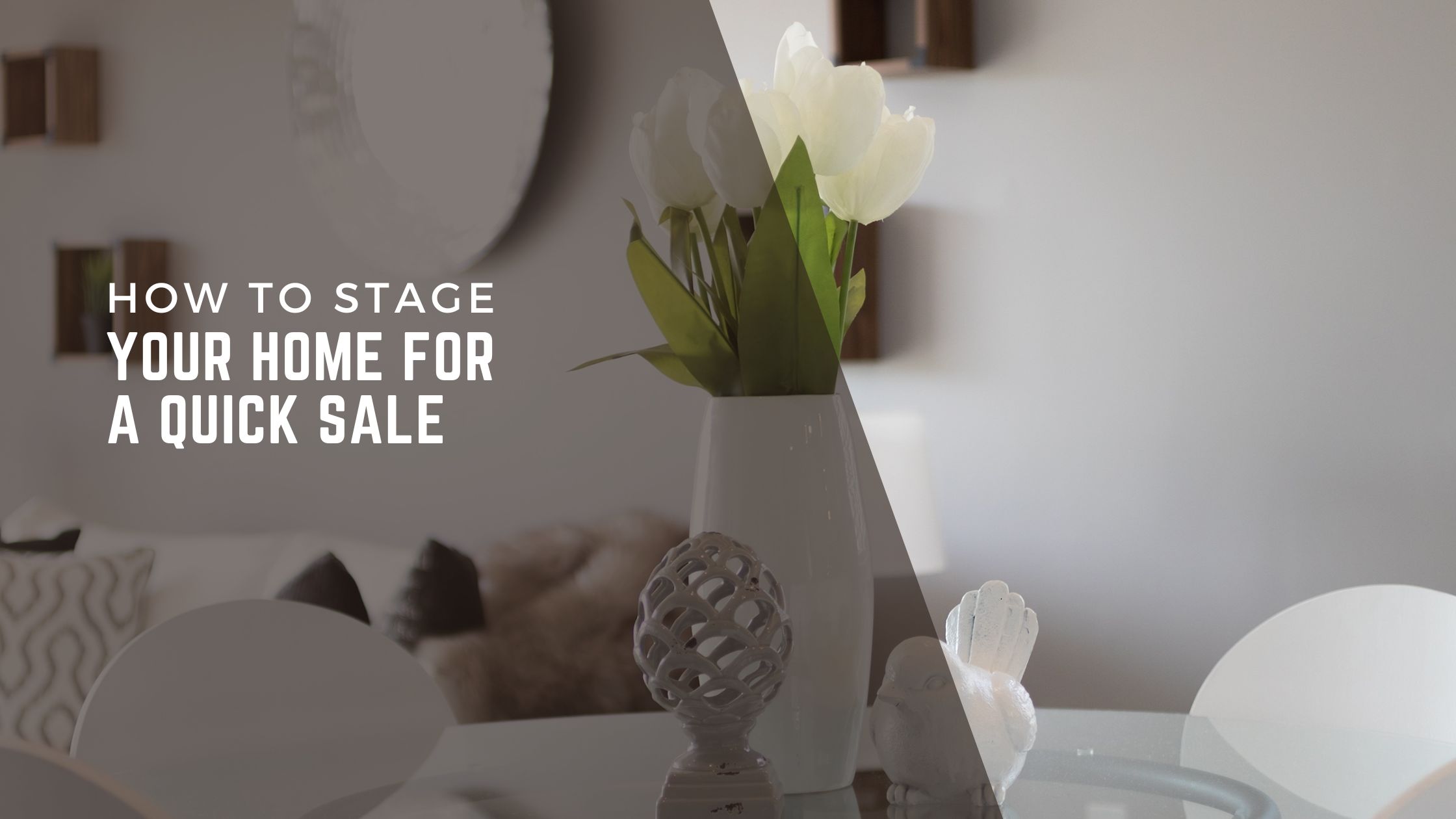 How to Stage Your Home for a Quick Sale: Tips for Attracting Buyers Fast header image.