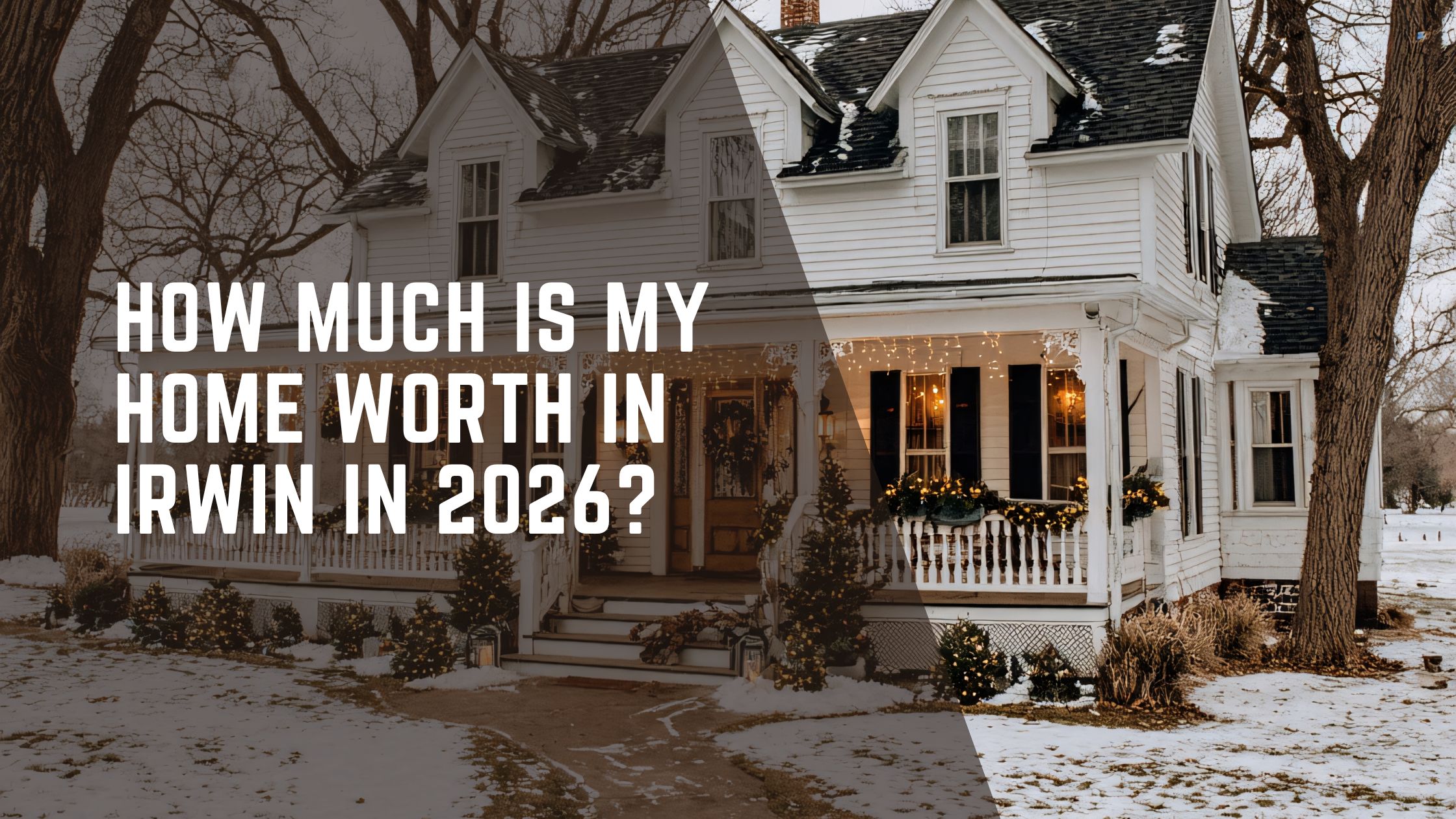 How Much Is My Home Worth in Irwin in 2026?