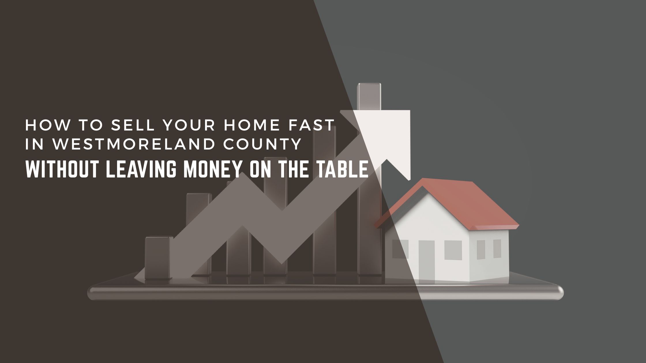 How to Sell Your Home Fast in Westmoreland County Without Leaving Money on the Table header image.