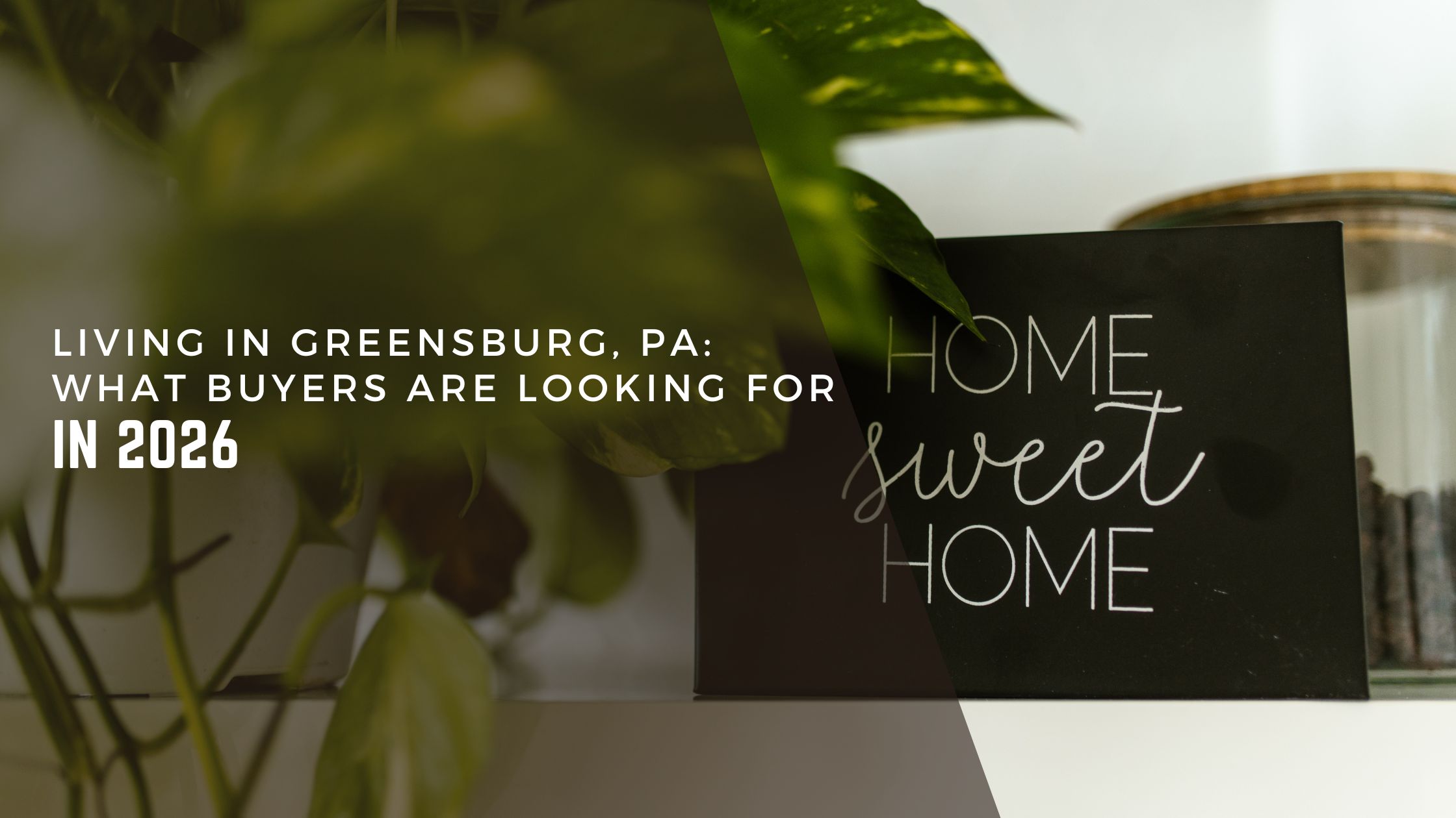 Living in Greensburg, PA: What Buyers Are Looking for in 2026 header image.