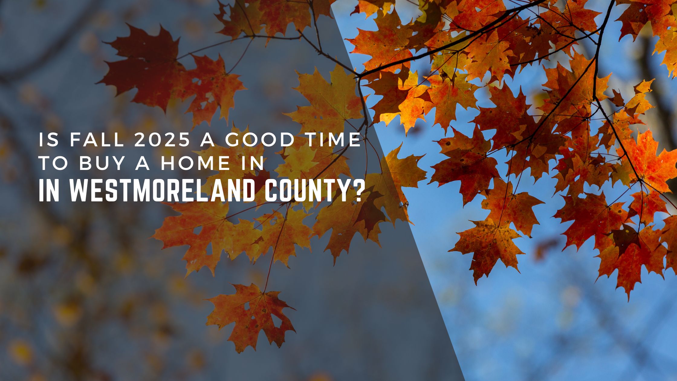 Is Fall 2025 a Good Time to Buy a Home in Westmoreland County? header image.