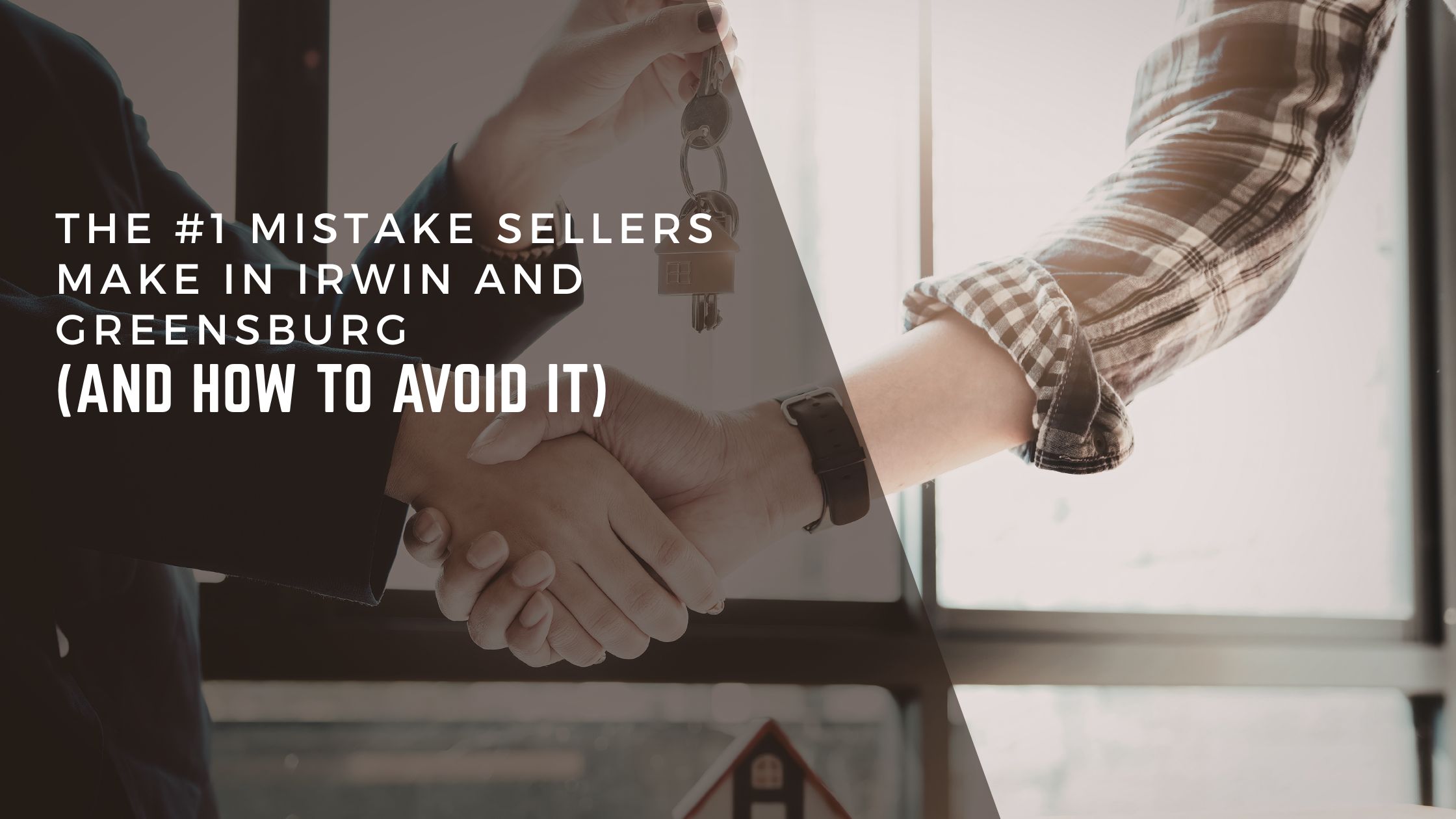 The #1 Mistake Sellers Make in Irwin and Greensburg (And How to Avoid It) header image.