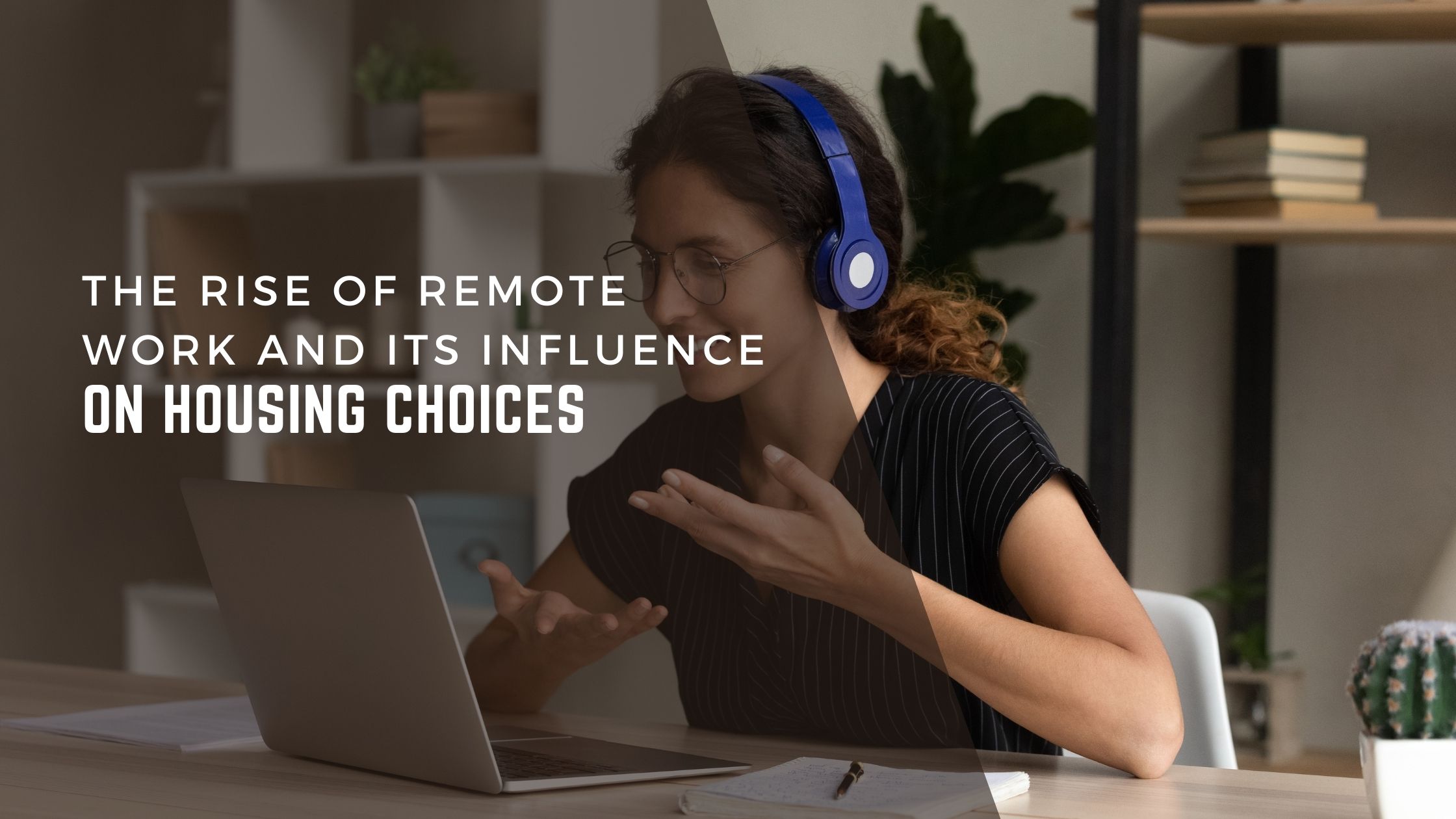 The Rise of Remote Work and Its Influence on Housing Choices