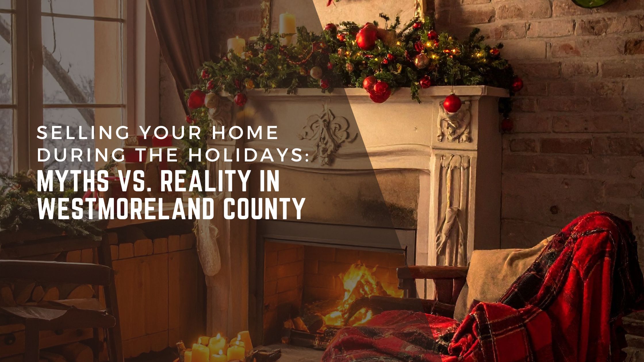 Selling Your Home During the Holidays: Myths vs. Reality in Westmoreland County