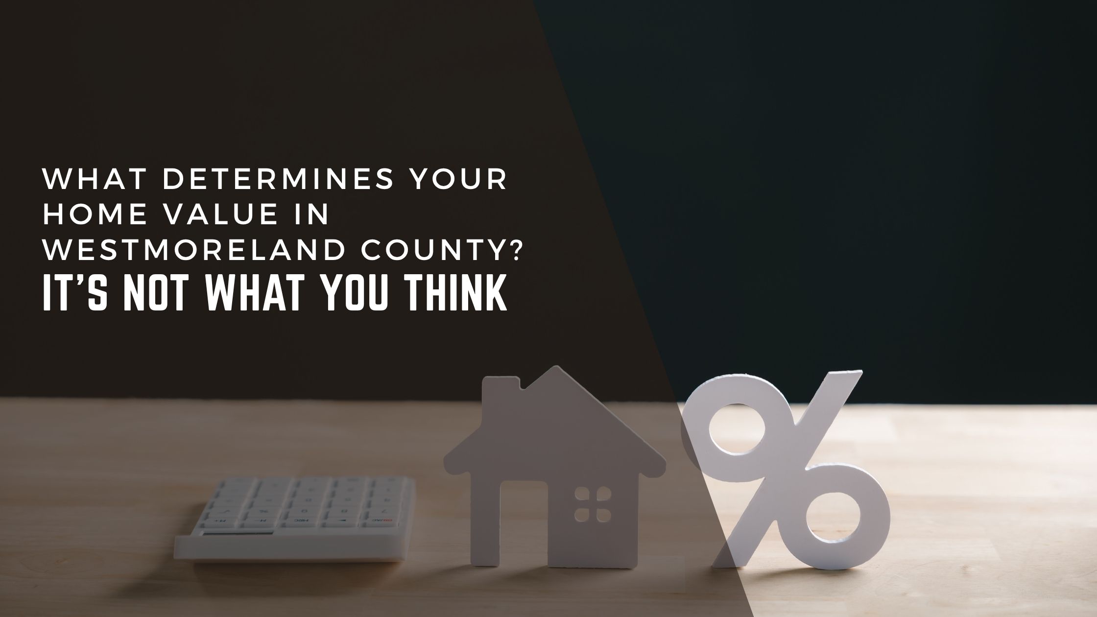 What Determines Your Home Value in Westmoreland County? (It’s Not What You Think) header image.
