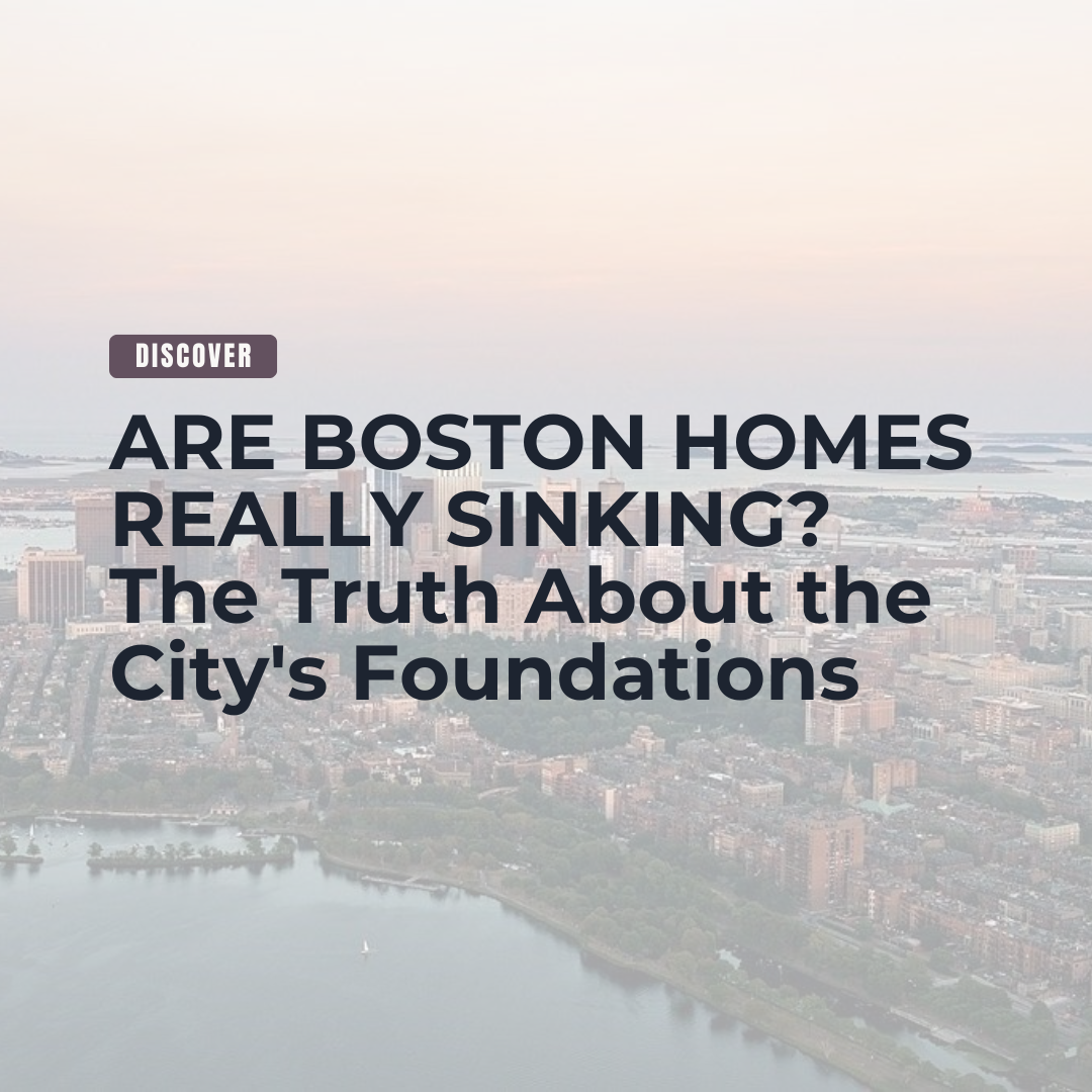 ARE BOSTON HOMES REALLY SINKING? The Truth About the City's Foundations header image.