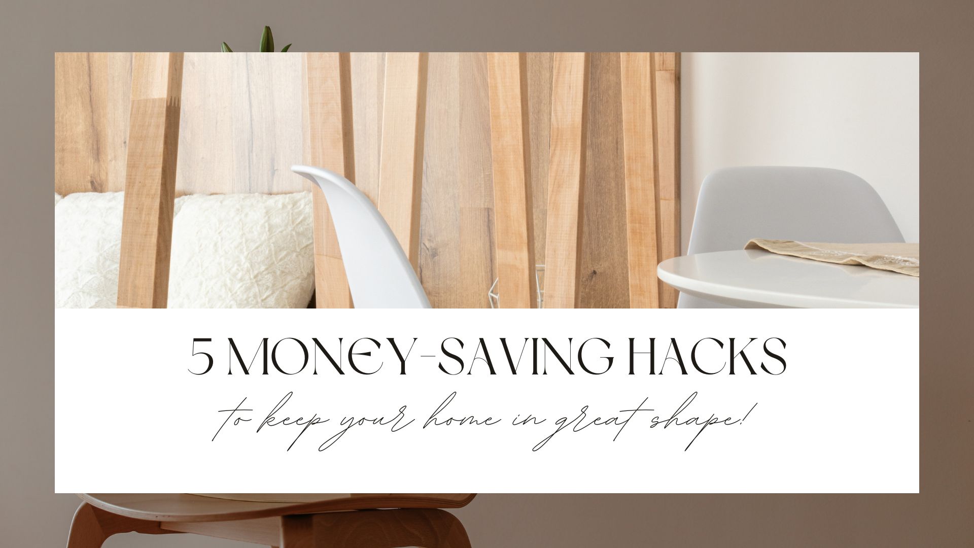 5 Money-Saving hacks for Keeping your Home in Great Shape! header image.