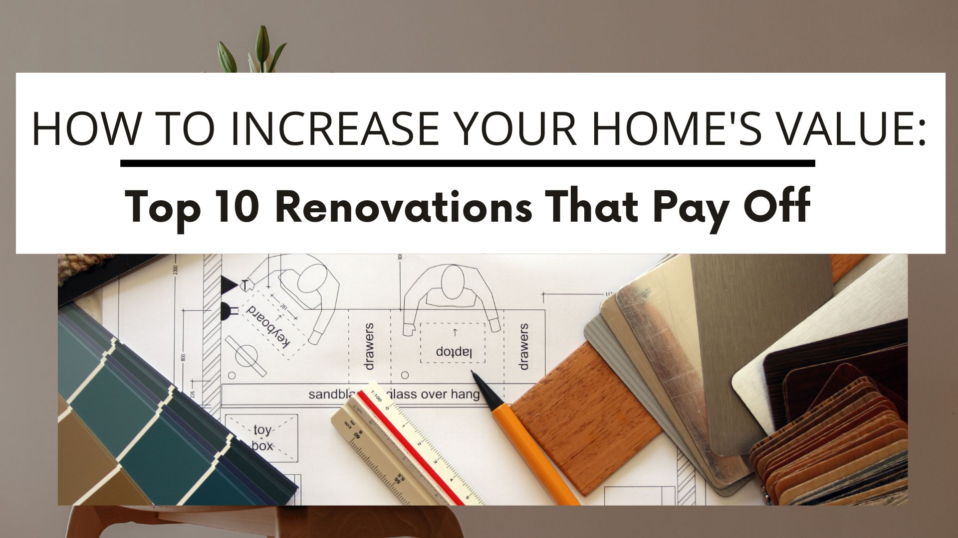How to Increase Your Home's Value: Top 10 Renovations That Pay Off header image.
